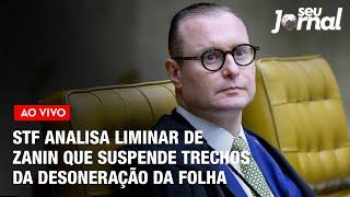 STF analisa liminar de Zanin que suspende trechos da desoneração da folha | Seu Jornal 26.04