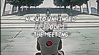 Naruto Unhinged, Episode 1: “The Meeting”