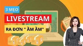 3 Mẹo nhanh giúp livestream ra đơn ầm ầm | Trần Khánh Hòa