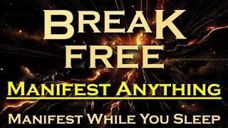 Break Free ~ MANIFEST ANYTHING ~ Remove Blocks to Manifest while you Sleep Meditation