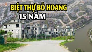 Hàng trăm biệt thự bỏ hoang hơn 15 năm trong siêu đô thị chỉ để muỗi ở #hnp