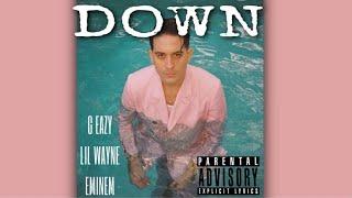 G Eazy - Down (Remix) Ft Lil Wayne & Eminem