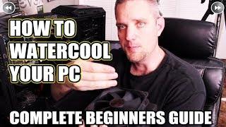 The Complete Beginners How Guide Watercool your PC