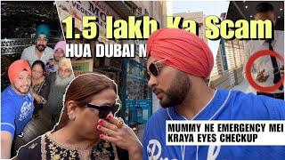 2 LAKH KA HUA DUBAI MEIN SCAM | EMERGENCY MEIN MUMMY KI EYES KA CHECKUP KRANA PDA