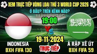  Xem Trực Tiếp INDO v Ả RẬP XÊ ÚT Ở Đâu? Trên Kênh Nào? Vòng Loại World Cup 2026, Ngày 19/11/2024