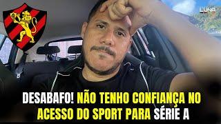 DESABAFO! HOJE EU NÃO TENHO CERTEZA DO ACESSO DO SPORT PARA SÉRIE A! Entenda tudo