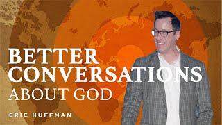 How to Have Better Conversations about God (Acts of the Apostles - Pt 18)