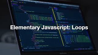 Elementary Javascript: Loops