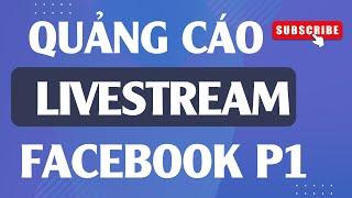 CÁCH CHẠY QUẢNG CÁO LIVESTREAM FACEBOOK PHẦN 1| PHẠM ĐỨC TIỆP