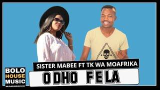 Sister Mabee x TK Wa MoAfrika - Odho Fela (New Hit 2020)