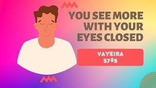 Parsha Perspectives for Today (Vayeira, 5785) - You See More with Your Eyes Closed