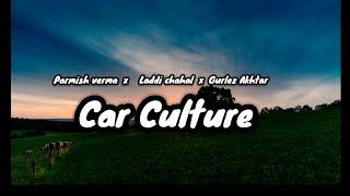 Car culture Lyrics video Parmish verma, Laddi chahal, Gurlez Akhtar ft. Mahira sharma