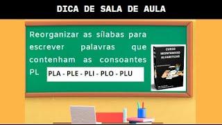 Reorganizar as sílabas para escrever palavras que contenham as consoantes PL