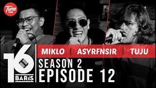 16 BARIS | Season 2 | EP12 | Miklo, ASYRFNSIR & TUJU