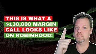 This is what a $130,000 margin call looks like on Robinhood!