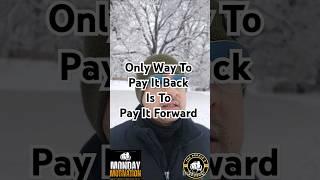 MONDAY MOTIVATION: Paying it Forward is paying it back #mondaymotivation