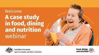 Aged Care Quality and Safety Commission - A case study in food, dining and nutrition webinar