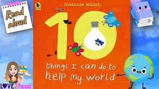 10 THINGS I CAN DO TO HELP MY WORLD  Melanie Walsh | Read aloud #storyoftheweek #earthday