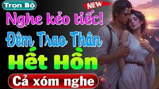 Nghe bao phê: Đêm Trao Thân Hết Hồn - Truyện thầm kín đêm khuya 2024 | #mcthuymai kể đặc sắc