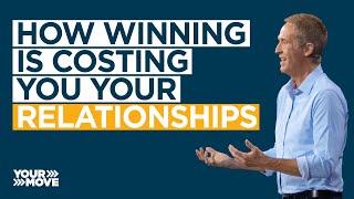 How Winning is Costing You Relationships