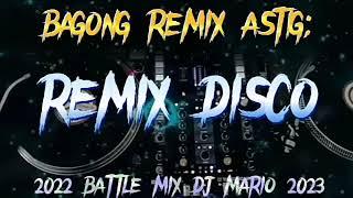 BAGONG REMIX ASTIG  REMIX DISCO  2022 BATTLE MIX DJ MARIO 2023