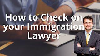 How to Check on your Immigration Lawyer