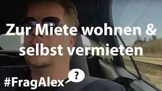 Zur Miete wohnen und eigene Immobilien vermieten! Das sage ich zu Gerald Hörhans These - #FragAlex