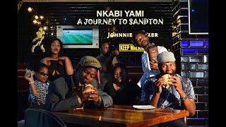 Nkabi Yami Chronicles (Episode 6) ''A Journey To Sandton"