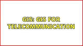 GIS: GIS for Telecommunication (8 Solutions!!)