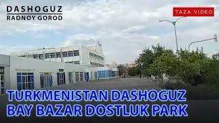 TURKMENİSTAN DAŞOGUZ BAY BAZAR DOSTLUK PARK