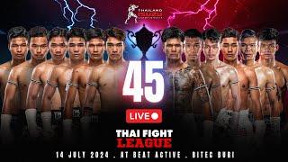  [LIVE] THAI FIGHT LEAGUE #45 | 14 July 2024