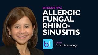 Allergic Fungal Rhinosinusitis w/ Dr. Amber Luong | BackTable ENT Podcast Ep. 73