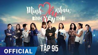 Mình Yêu Nhau, Bình Yên Thôi Tập 95 | Phim truyền hình VTV3 hay nhất 2024 | Full HD | SK Pictures