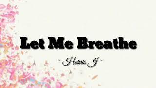 Harris J - Let Me Breathe | Lyrics