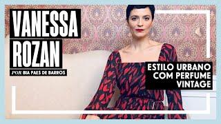 VANESSA ROZAN: ESTILO URBANO COM PERFUME VINTAGE