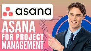 How To Use Asana For Project Management (Full Guide)