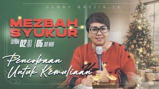 MEZBAH SYUKUR SENIN 02 DESEMBER 24 - Pk.05.00 WIB - "PENCOBAAN UNTUK KEMULIAAN" - PS. DEBBY BASJIR