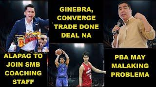 GINEBRA, CONVERGE TRADE APPROVED NA| PBA MALAKI PROBLEMA | ALAPAG TO SMB COACHING STAFF