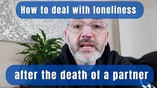 How to deal with loneliness after the death of a partner