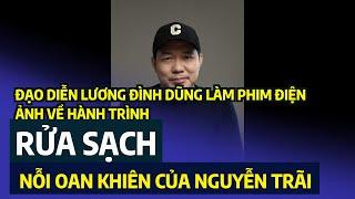 Đạo diễn Lương Đình Dũng làm phim điện ảnh về hành trình 'rửa