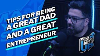 Tips For Being A Great Dad And A Great  Entrepreneur