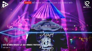 CÓ LẼ BÊN NHAU LÀ SAI REMIX HOT TIKTOK - NÓI EM NGHE ĐI CÓ LẼ BÊN NHAU LÀ SAI REMIX HOT TIKTOK