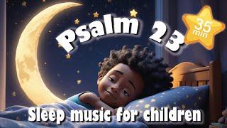 35 mins Bedtime Lullaby- Super Relaxing Baby Sleep Music - Peaceful Psalm 23 for kids