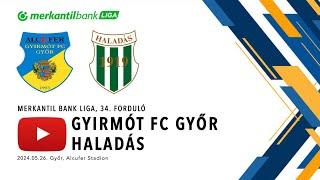 Gyirmót FC Győr - Haladás | Merkantil Bank Liga | 34. forduló | Élő közvetítés