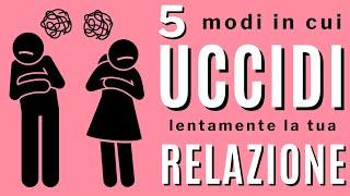 5 modi in cui uccidi lentamente la tua relazione