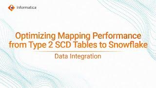 Optimizing Mapping Performance from Type 2 SCD Tables to Snowflake in Cloud Data Integration