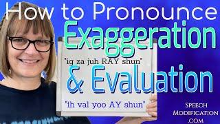 How to Pronounce Exaggeration, Evaluation, Exaggerating