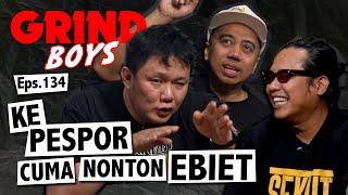 Grind Boys Eps.134 - Ke Pespor Cuma Nonton Ebiet