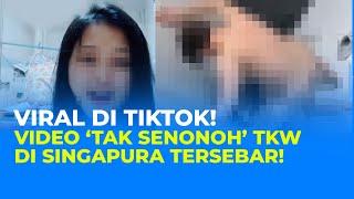 Video Viral TikTok Tanpa Sensor 5 Menit 47 Detik, Di Duga TKW Singapura!