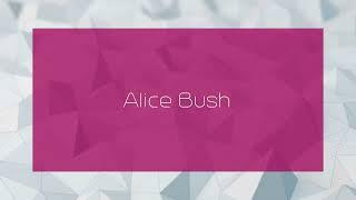 Alice Bush - appearance